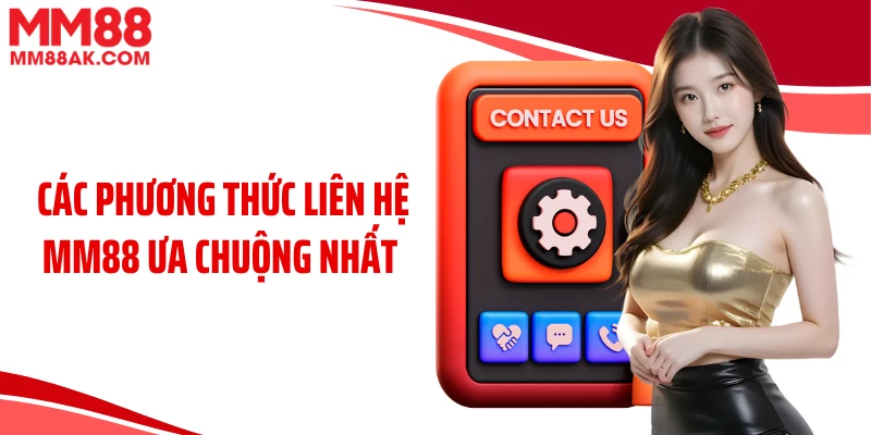 Các phương thức liên hệ MM88 ưa chuộng nhất