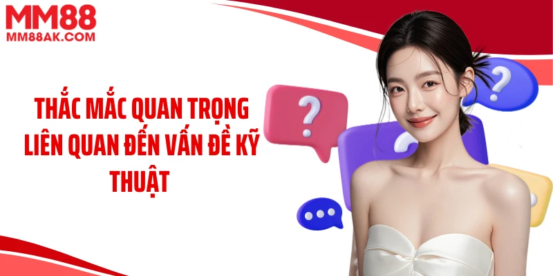 Thắc mắc quan trọng liên quan đến vấn đề kỹ thuật